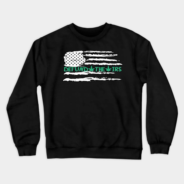 Defund The IRS Funny Green Leaf Crewneck Sweatshirt by RKP'sTees